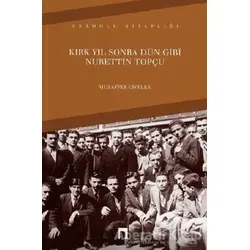 Kırk Yıl Sonra Dün Gibi Nurettin Topçu - Muzaffer Civelek - Dergah Yayınları