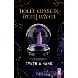 Holly Chase’in Öteki Hayatı - Cynthia Hand - Dex Yayınevi