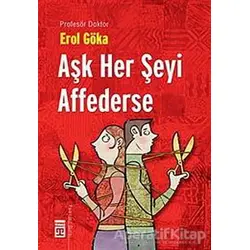 Aşk Her Şeyi Affederse - Erol Göka - Timaş Yayınları