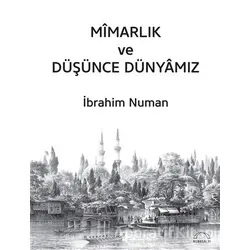 Mimarlık ve Düşünce Dünyamız - İbrahim Numan - Kubbealtı Neşriyatı Yayıncılık