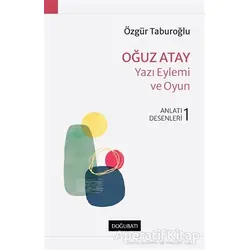 Oğuz Atay - Yazı Eylemi ve Oyun - Özgür Taburoğlu - Doğu Batı Yayınları