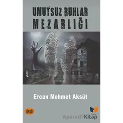 Umutsuz Ruhlar Mezarlığı - Ercan Mehmet Aksüt - Ateş Yayınları