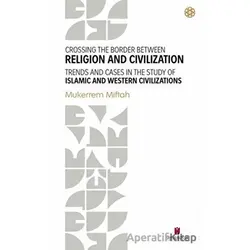 Crossing The Border Between Religion and Civilization - Trends and Cases in The Study Of Islamic and