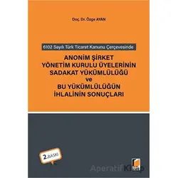 Anonim Şirket Yönetim Kurulu Üyelerinin Sadakat Yükümlülüğü ve Bu Yükümlülüğün İhlalinin Sonuçları