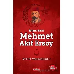 Mehmet Akif Ersoy - Vehbi Vakkasoğlu - Selen Yayınevi