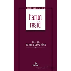 Harun Reşid (Önderlerimiz-8) - Feyza Betül Köse - Ensar Neşriyat