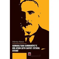 Osmanlıdan Cumhuriyet’e Bir Aydın Şeyh Safvet (Yetkin) Efendi - Zekeriya Akman - Elips Kitap