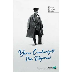 Yarın Cumhuriyeti İlan Ediyoruz! - Elvan Pektaş Deniz - FOM Kitap