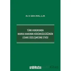 Türk Hukukunda Marka Hakkının Hükümsüzlüğünün Lisans Sözleşmesine Etkisi