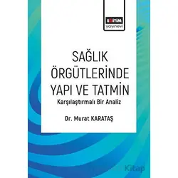 Sağlık Örgütlerinde Yapı ve Tatmin - Murat Karataş - Eğitim Yayınevi - Bilimsel Eserler