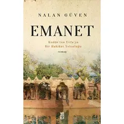 Emanet ve Kudüsten Urfaya Bir Hakikat Yolculuğu - Nalan Güven - Timaş Yayınları