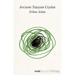 Avcısını Taşıyan Ceylan - Erkan Aslan - Aylak Adam Kültür Sanat Yayıncılık