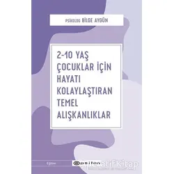 2-10 Yaş Çocuklar İçin Hayatı Kolaylaştıran Temel Alışkanlıklar - Bilge Aygün - Epsilon Yayınevi