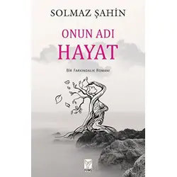 Onun Adı Hayat - Solmaz Şahin - Feniks Yayınları