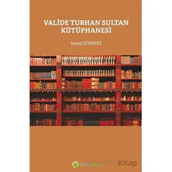 Valide Turhan Sultan Kütüphanesi - Serpil Sönmez - Hiperlink Yayınları