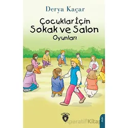 Çocuklar İçin Sokak ve Salon Oyunları - Derya Kaçar - Dorlion Yayınları