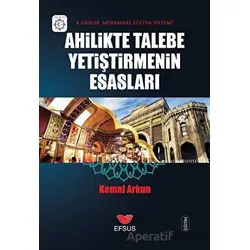 Ahilikte Talebe Yetiştirmenin Esasları - Kemal Arkun - Efsus Yayınları