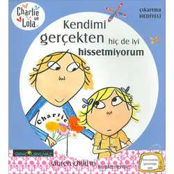 Charlie ve Lola - Kendimi Gerçekten Hiç De İyi Hissetmiyorum - Turkuvaz Kitap