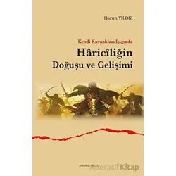 Kendi Kaynakları Işığında Hariciliğin Doğuşu ve Gelişimi - Harun Yıldız - Ankara Okulu Yayınları