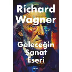 Geleceğin Sanat Tarihi - Richard Wagner - Alfa Yayınları