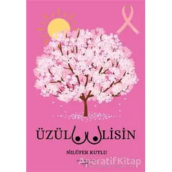 Üzülmemelisin - Nilüfer Kutlu - Sokak Kitapları Yayınları