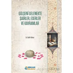 Gülşeni Gelenekte Şairler, Eserler ve Kavramlar - Salih Yılmaz - Erkam Yayınları