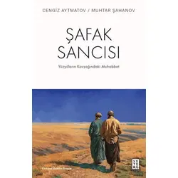 Şafak Sancısı Yüzyılların Kavşağındaki Muhabbet - Cengiz Aytmatov - Ketebe Yayınları