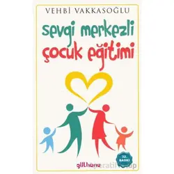 Sevgi Merkezli Çocuk Eğitimi - Vehbi Vakkasoğlu - Gülhane Yayınları