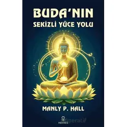 Budanın Sekizli Yüce Yolu - Manly P. Hall - Hermes Yayınları