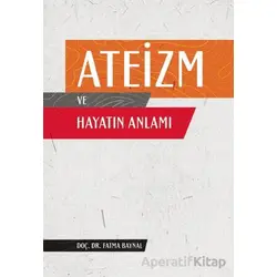 Ateizm ve Hayatın Anlamı - Fatma Baynal - Nobel Akademik Yayıncılık