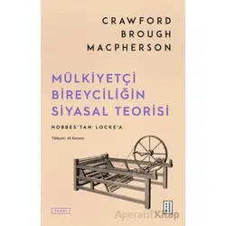 Mülkiyetçi Bireyciliğin Siyasal Teorisi - Crawford Brough Macpherson - Ketebe Yayınları