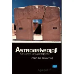 Astroarkeoloji - Astronominin Varoluşsal Bağlamları - Günay Taş - Nobel Akademik Yayıncılık