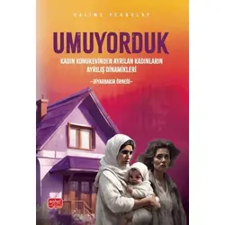 Umuyorduk - Kadın Konukevinden Ayrılan Kadınların Ayrılış Dinamikleri: Diyarbakır Örneği