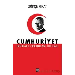 Bir Halk Çocukları İhtilali Cumhuriyet - Gökçe Fırat - İleri Yayınları