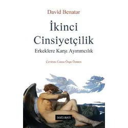 İkinci Cinsiyetçilik - David Benatar - Doğu Batı Yayınları