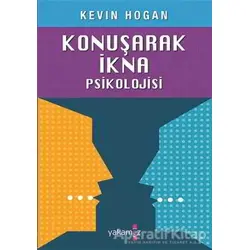 Konuşarak İkna Psikolojisi - Kevin Hogan - Yakamoz Yayınevi