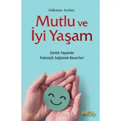 Mutlu ve İyi Yaşam - Gökmen Arslan - Kaknüs Yayınları