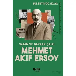 Vatan ve Bayrak Şairi Mehmet Akif Ersoy - Bülent Kocakaya - Çelik Yayınevi