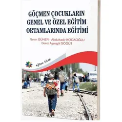 Göçmen Çocukların Genel ve Özel Eğitim Ortamlarında Eğitimi - Nevin Güner - Eğiten Kitap