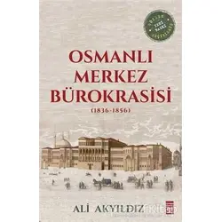 Osmanlı Merkez Bürokrasisi (1836-1856) - Ali Akyıldız - Timaş Yayınları