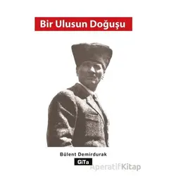 Bir Ulusun Doğuşu - Bülent Demirdurak - Gita Yayınları