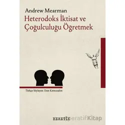 Heterodoks İktisat ve Çoğulculuğu Öğretmek - Andrew Mearman - Heretik Yayıncılık