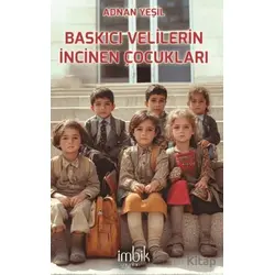 Baskıcı Velilerin İncinen Çocukları - Adnan Yeşil - İmbik Yayınları