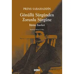 Gönüllü Sürgünden Zorunlu Sürgüne - Prens Sabahaddin - Yapı Kredi Yayınları