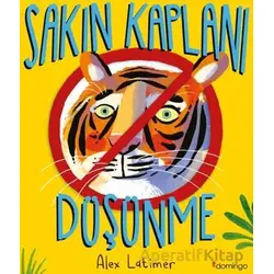 Sakın Kaplanı Düşünme - Alex Latimer - Domingo Yayınevi