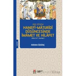 Ara Dönem Hanefi-Maturidi Düşüncesinde İmamet ve Hilafet (Hicri 6-7. Asırlar)