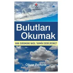 Bulutları Okumak - Hava Durumunu Nasıl Tahmin Edebilirsiniz? - Oliver Perkins - TÜBİTAK Yayınları