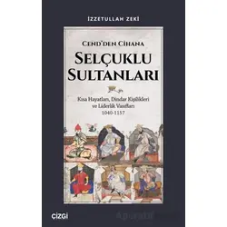 Cend’den Cihana Selçuklu Sultanları - İzzetullah Zeki - Çizgi Kitabevi Yayınları