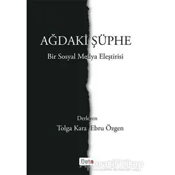 Ağdaki Şüphe - Bir Sosyal Medya Eleştirisi - Tolga Kara - Beta Yayınevi