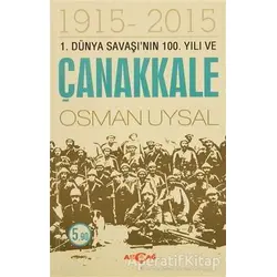 1. Dünya Savaşının 100. Yıl ve Çanakkale 1915-2015 - Osman Uysal - Akçağ Yayınları